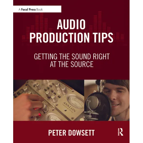 Audio Production Tips: Getting the Sound Right at the Source - Paperback