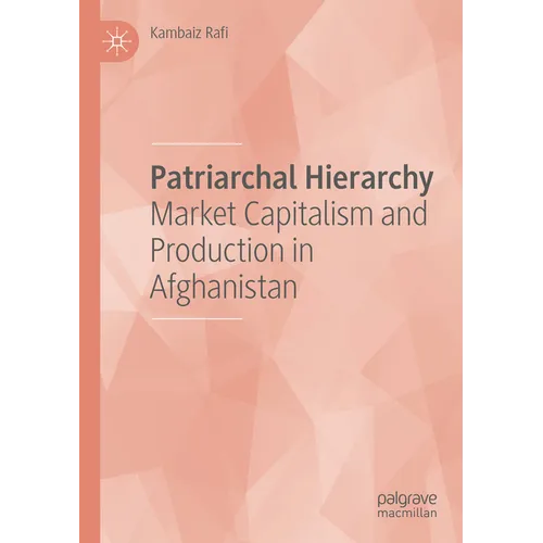 Patriarchal Hierarchy: Market Capitalism and Production in Afghanistan - Paperback