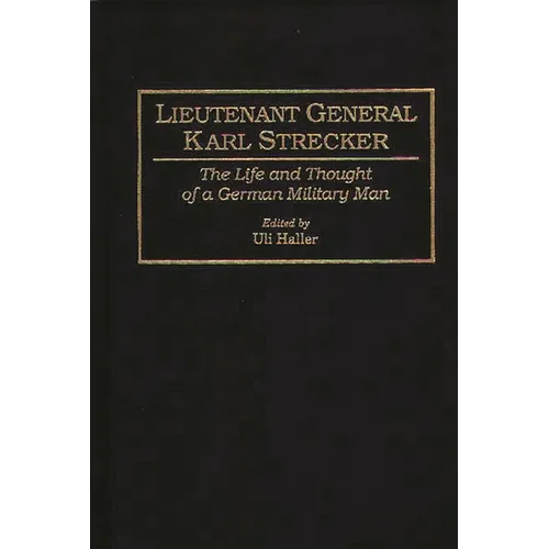 Lieutenant General Karl Strecker: The Life and Thought of a German Military Man - Hardcover