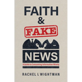 Faith and Fake News: A Guide to Consuming Information Wisely - Paperback