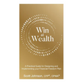 Win at Wealth: A Practical Guide for Designing and Implementing your Financial Freedom Plan - Paperback