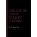 The Life of John Wesley Hardin - Paperback