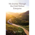 My Journey Through the Child Welfare Enterprise - Paperback