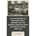 The Development of Southern Public Libraries and the African American Quest for Library Access, 1898-1963 - Paperback