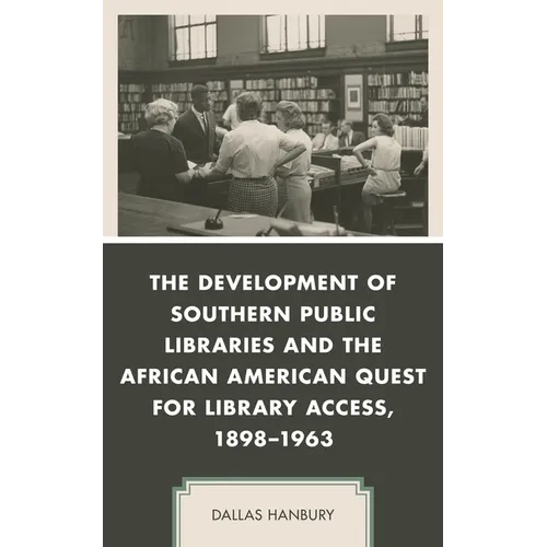 The Development of Southern Public Libraries and the African American Quest for Library Access, 1898-1963 - Paperback