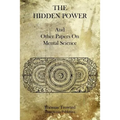 The Hidden Power: And Other Papers On Mental Science - Paperback