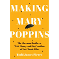 Making Mary Poppins: The Sherman Brothers, Walt Disney, and the Creation of a Classic Film - Hardcover