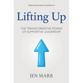 Lifting Up: The Transformative Power of Supportive Leadership - Paperback