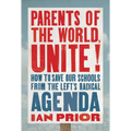 Parents of the World, Unite!: How to Save Our Schools from the Left's Radical Agenda - Hardcover
