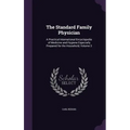 The Standard Family Physician: A Practical International Encyclopedia of Medicine and Hygiene Especially Prepared for the Household, Volume 3 - Hardcover