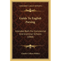 Guide To English Parsing: Intended Both For Commercial And Grammar Schools (1868) - Paperback