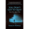 You Don't Get to Quit: Fail, Yes. Quit, No. - Hardcover