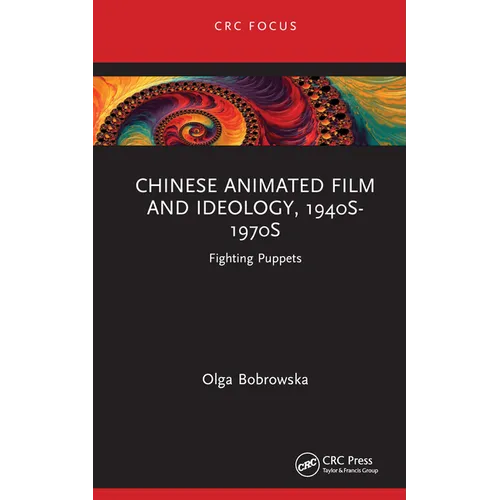 Chinese Animated Film and Ideology, 1940s-1970s: Fighting Puppets - Hardcover