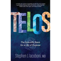 Telos: The Scientific Basis for a Life of Purpose - Hardcover