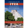 Landscapes of the Itza: Archaeology and Art History at Chichen Itza and Neighboring Sites - Hardcover