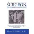 A Surgeon Under Israeli Occupation: A Personal Narrative of Often-Dramatic, Dangerous and Sometimes Funny Events in the Life of a Palestinian Surgeon. - Hardcover