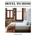 Hotel to Home: Industrial Interiors Inspired by the World's Most Original Hotels - Hardcover
