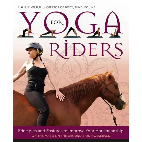 Yoga for Riders: Principles and Postures to Improve Your Horsemanship - Paperback