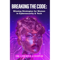 Breaking the Code: Winning Strategies for Women in Cybersecurity & Tech - Paperback