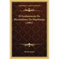 El Fusilamiento De Maximiliano De Hapsburgo (1901) - Paperback