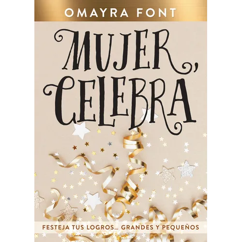 Mujer, Celebra: Festeja Tus Logros...Grandes Y Pequeños - Paperback