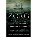 The Zorg: A Tale of Greed and Murder That Inspired the Abolition of Slavery - Hardcover