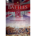 The Battles for Empire Volume 2: Battles of the British Army through the Victorian Age, 1857-1904 - Hardcover