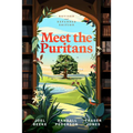 Meet the Puritans: A Guide to Their Lives and Books - Hardcover