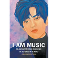 I Am Music: My Journey With Dimash Kudaibergen: THE BEST SINGER IN THE WORLD (Second Edition) - Paperback