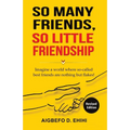 So Many Friends, So Little Friendship: Imagine a world where so-called best friends are nothing but flakes! - Paperback