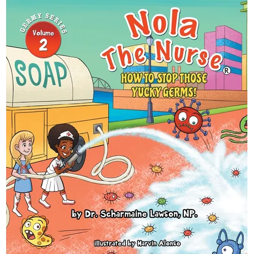 Nola The Nurse: How To Stop Those Yucky Germs - Hardcover