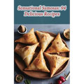 Sensational Samosas: 94 Delicious Recipes - Paperback