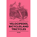 Velocipedes, Bicycles, And Tricycles - Paperback