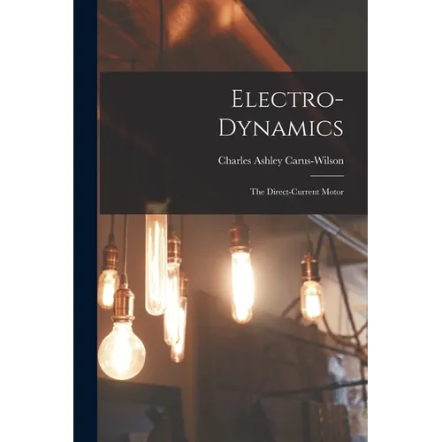 Electro-Dynamics; the Direct-Current Motor - Paperback