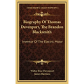 Biography Of Thomas Davenport, The Brandon Blacksmith: Inventor Of The Electric Motor - Hardcover