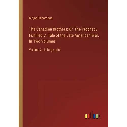The Canadian Brothers; Or, The Prophecy Fulfilled; A Tale of the Late American War, In Two Volumes: Volume 2 - in large print - Paperback