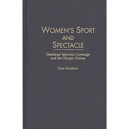 Women's Sport and Spectacle: Gendered Television Coverage and the Olympic Games - Hardcover
