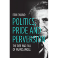 Politics, Pride and Perversion: The Rise and Fall of Frank Arkell - Paperback