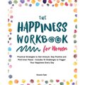 The Happiness Workbook for Women: Practical Strategies to Get Unstuck, Stay Positive and Find Inner Peace - Includes 15 Challenges to Trigger Your Hap - Paperback