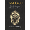 I Am God: The 42 Kemetic Affirmations of MA'AT - Paperback