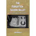 The Forgotten Silicon Valley: Tales of the Second California Gold Rush - Paperback
