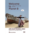 Ars Electronica 2022: Festival of Art, Technology & Society: Welcome to Planet B. a Different Life Is Possible! But How? - Paperback
