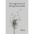 The Lightness of Being Grounded - Paperback