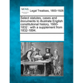 Select statutes, cases and documents to illustrate English constitutional history, 1660-1832: with a supplement from 1832-1894. - Paperback
