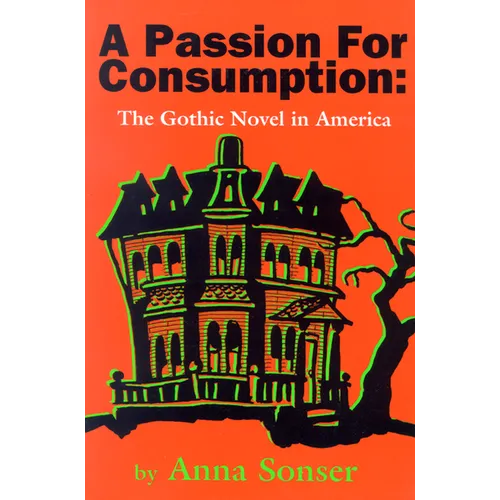 A Passion for Consumption: The Gothic Novel in America - Paperback