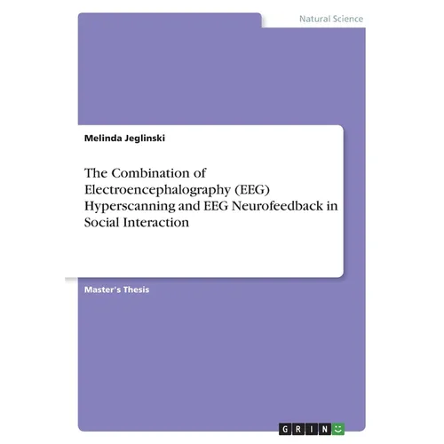 The Combination of Electroencephalography (EEG) Hyperscanning and EEG Neurofeedback in Social Interaction - Paperback