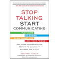 Stop Talking, Start Communicating: Counterintuitive Secrets to Success in Business and in Life, with a Foreword by Martha Mendoza - Paperback