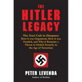 The Hitler Legacy: The Nazi Cult in Diaspora: How It Was Organized, How It Was Funded, and Why It Remains a Threat to Global Security in the Age of Te - Hardcover