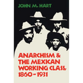 Anarchism & the Mexican Working Class, 1860-1931 - Paperback