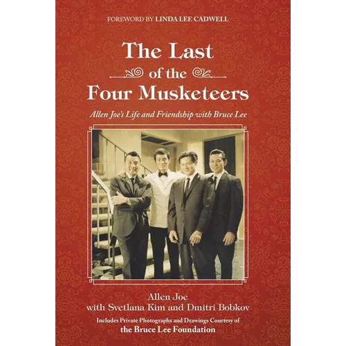 The Last of the Four Musketeers: Allen Joe's Life and Friendship With Bruce Lee - Hardcover